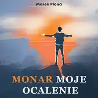 Monar Moje Ocalenie to żywa historia wychodzenia z nałogu